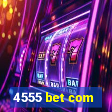 4555 bet com
